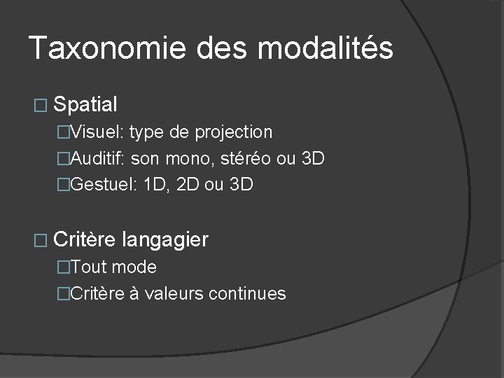 Taxonomie des modalités � Spatial �Visuel: type de projection �Auditif: son mono, stéréo ou