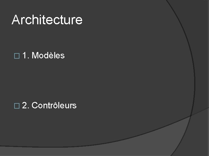 Architecture � 1. Modèles � 2. Contrôleurs 