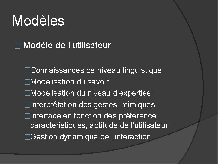 Modèles � Modèle de l’utilisateur �Connaissances de niveau linguistique �Modélisation du savoir �Modélisation du