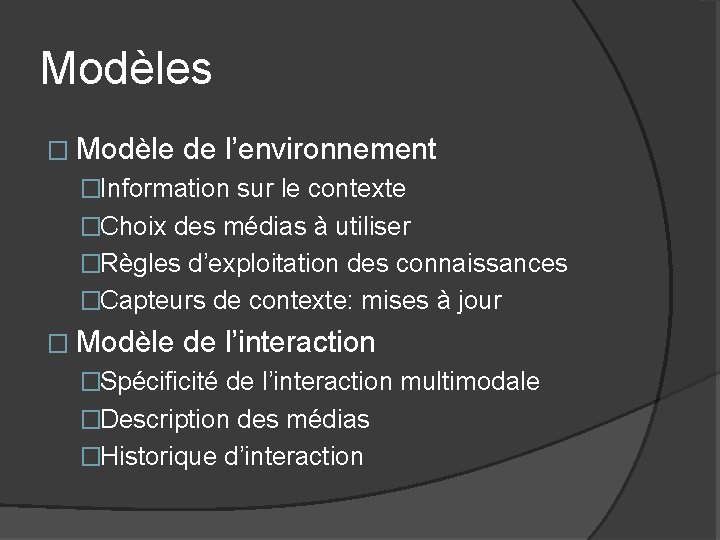 Modèles � Modèle de l’environnement �Information sur le contexte �Choix des médias à utiliser