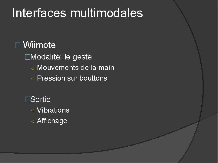 Interfaces multimodales � Wiimote �Modalité: le geste ○ Mouvements de la main ○ Pression