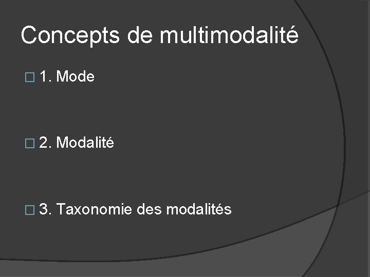 Concepts de multimodalité � 1. Mode � 2. Modalité � 3. Taxonomie des modalités