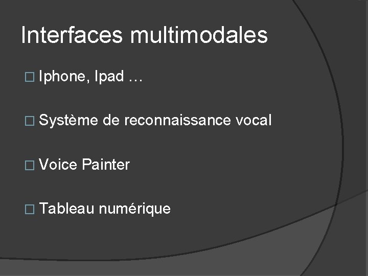 Interfaces multimodales � Iphone, Ipad … � Système � Voice de reconnaissance vocal Painter