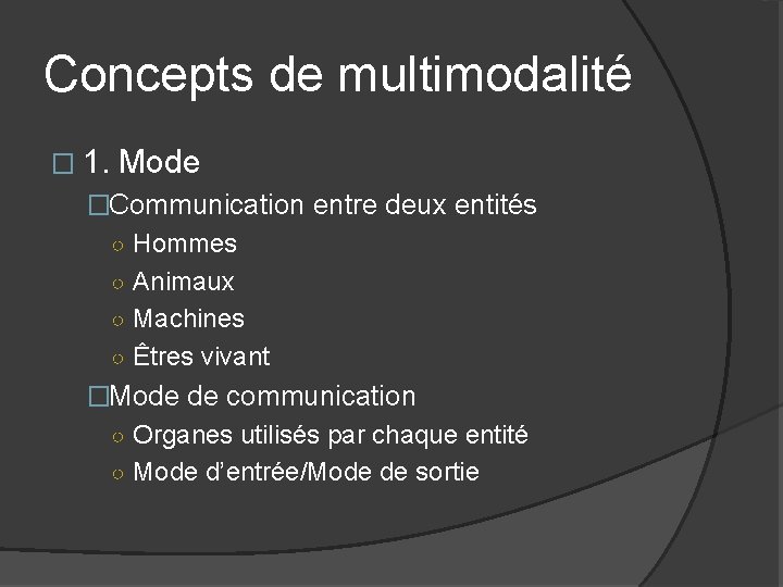 Concepts de multimodalité � 1. Mode �Communication entre deux entités ○ Hommes ○ Animaux