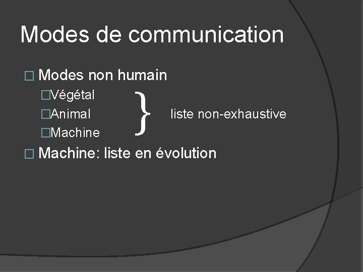 Modes de communication � Modes non humain �Végétal �Animal �Machine � Machine: } liste