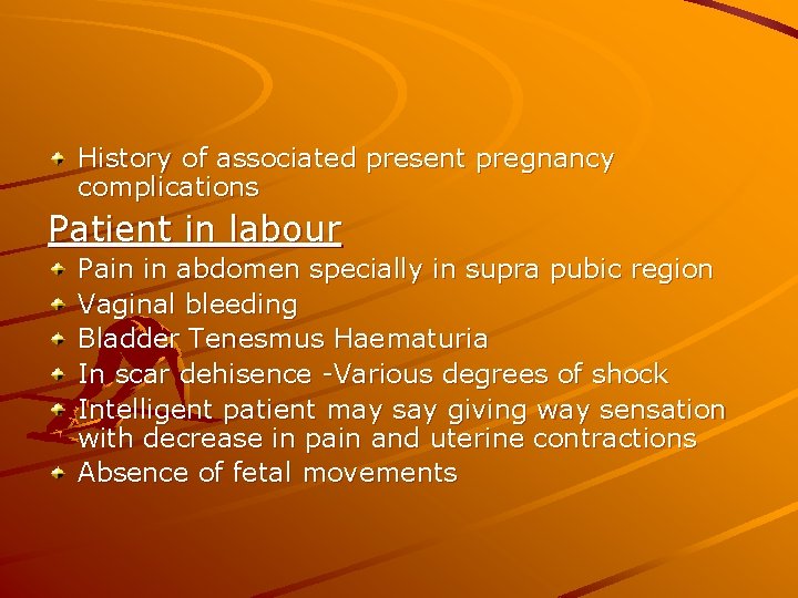 History of associated present pregnancy complications Patient in labour Pain in abdomen specially in