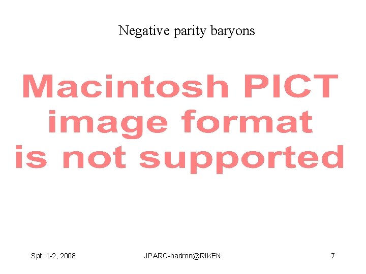 Negative parity baryons Spt. 1 -2, 2008 JPARC-hadron@RIKEN 7 