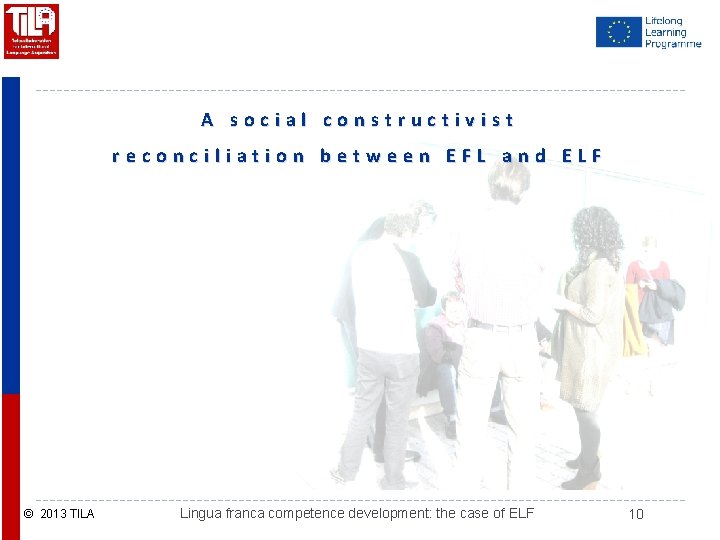 A social constructivist reconciliation between EFL and ELF © 2013 TILA Lingua franca competence