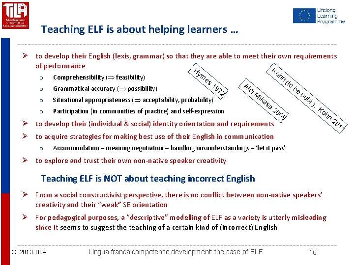 Teaching ELF is about helping learners … Ø to develop their English (lexis, grammar)