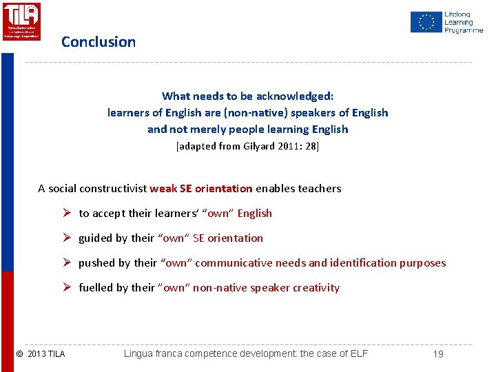 Conclusion What needs to be acknowledged: learners of English are (non-native) speakers of English