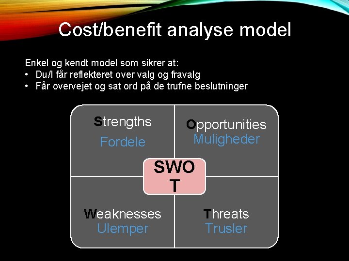 Cost/benefit analyse model Enkel og kendt model som sikrer at: • Du/I får reflekteret Cost/benefit analyse model Enkel og kendt model som sikrer at: • Du/I får reflekteret