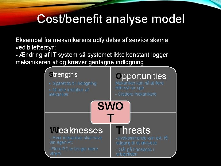 Cost/benefit analyse model Eksempel fra mekanikerens udfyldelse af service skema ved bileftersyn: - Ændring