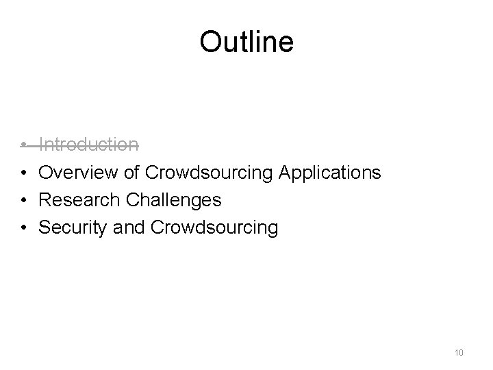 Outline • • Introduction Overview of Crowdsourcing Applications Research Challenges Security and Crowdsourcing 10