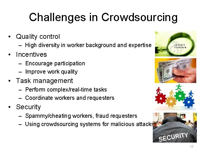 Challenges in Crowdsourcing • Quality control – High diversity in worker background and expertise