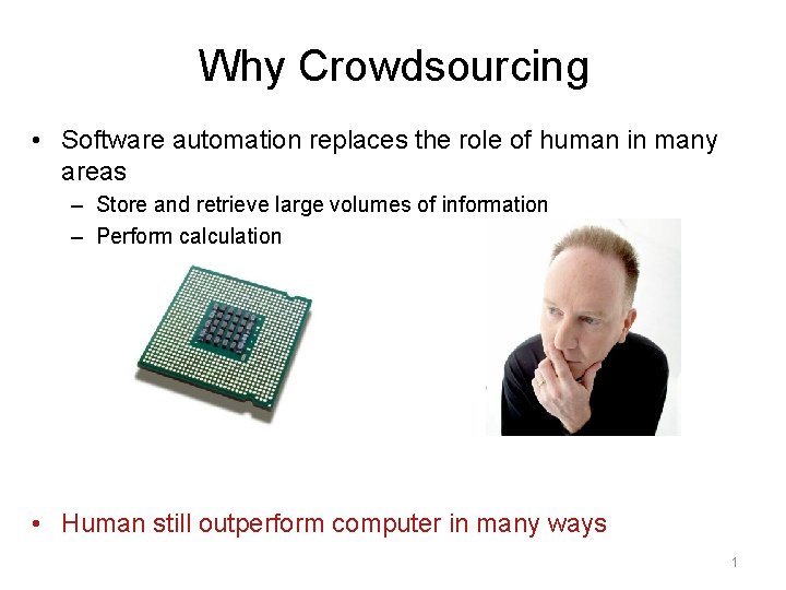 Why Crowdsourcing • Software automation replaces the role of human in many areas –