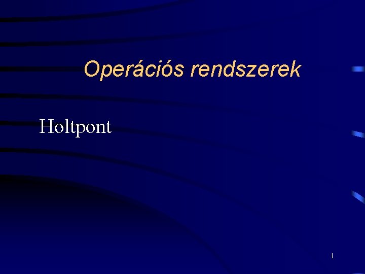 Operációs rendszerek Holtpont 1 