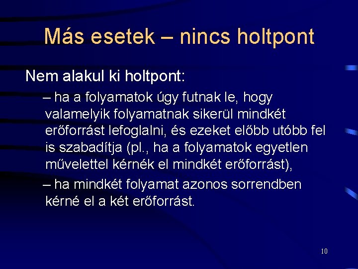 Más esetek – nincs holtpont Nem alakul ki holtpont: – ha a folyamatok úgy