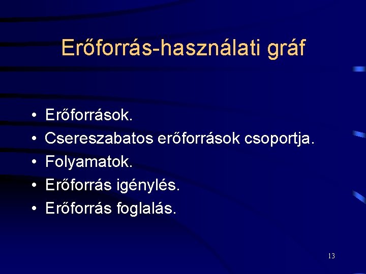 Erőforrás-használati gráf • • • Erőforrások. Csereszabatos erőforrások csoportja. Folyamatok. Erőforrás igénylés. Erőforrás foglalás.