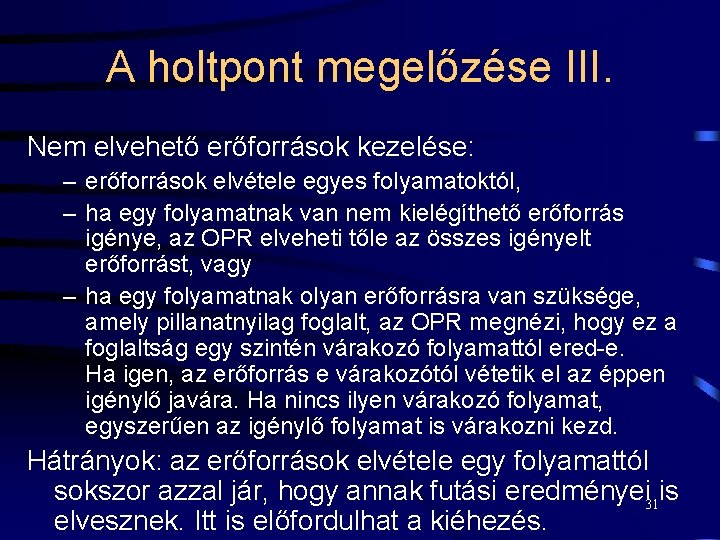 A holtpont megelőzése III. Nem elvehető erőforrások kezelése: – erőforrások elvétele egyes folyamatoktól, –