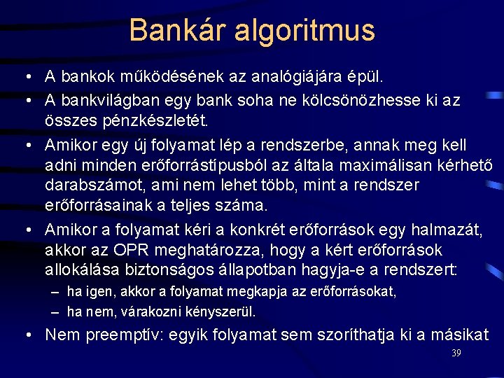 Bankár algoritmus • A bankok működésének az analógiájára épül. • A bankvilágban egy bank