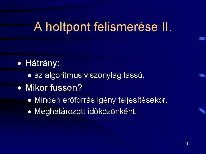 A holtpont felismerése II. · Hátrány: · az algoritmus viszonylag lassú. · Mikor fusson?