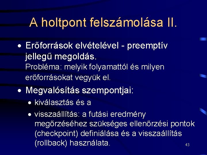 A holtpont felszámolása II. · Erőforrások elvételével - preemptív jellegű megoldás. Probléma: melyik folyamattól