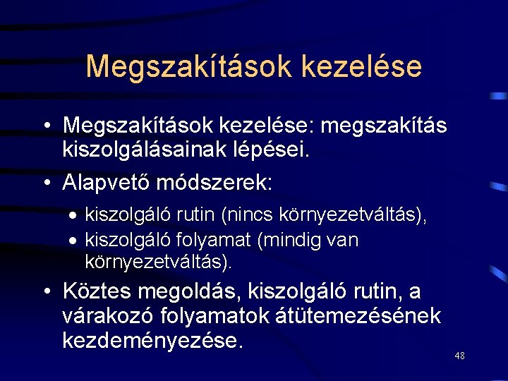 Megszakítások kezelése • Megszakítások kezelése: megszakítás kiszolgálásainak lépései. • Alapvető módszerek: · kiszolgáló rutin