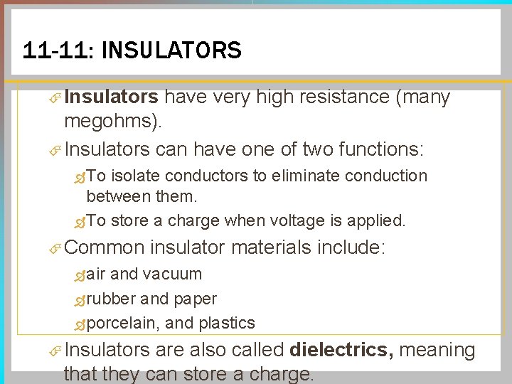 11 -11: INSULATORS Insulators have very high resistance (many megohms). Insulators can have one