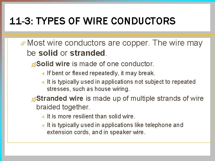 11 -3: TYPES OF WIRE CONDUCTORS Most wire conductors are copper. The wire may