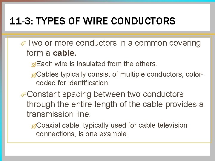 11 -3: TYPES OF WIRE CONDUCTORS Two or more conductors in a common covering