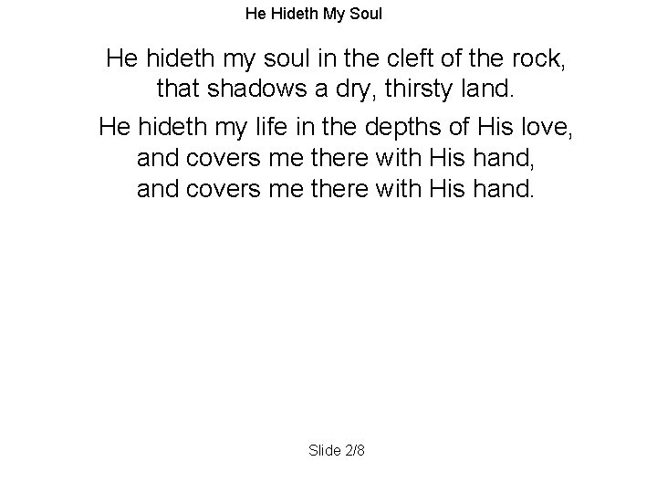 He Hideth My Soul He hideth my soul in the cleft of the rock,