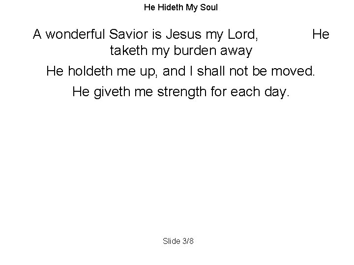 He Hideth My Soul A wonderful Savior is Jesus my Lord, taketh my burden