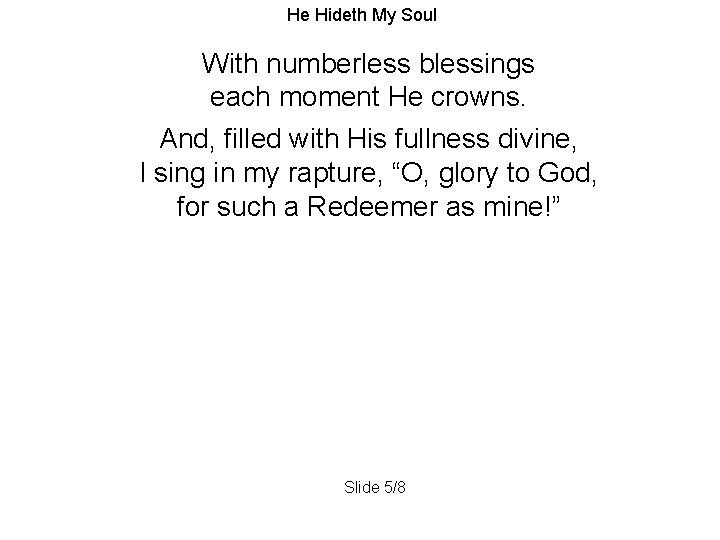 He Hideth My Soul With numberless blessings each moment He crowns. And, filled with