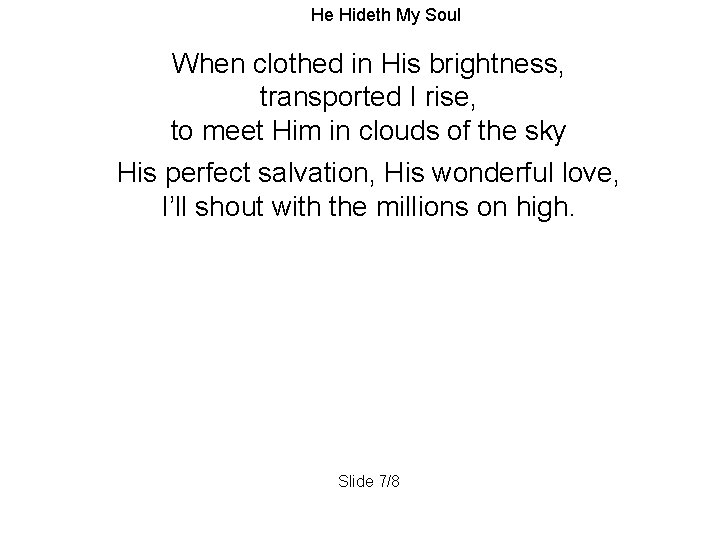 He Hideth My Soul When clothed in His brightness, transported I rise, to meet