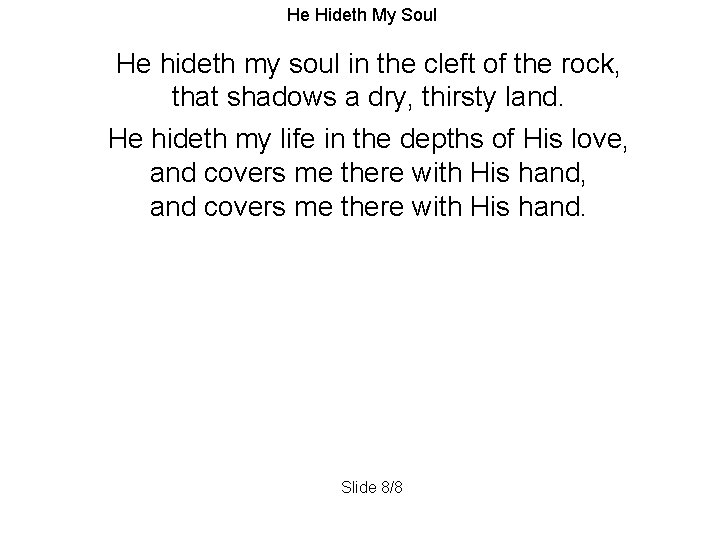He Hideth My Soul He hideth my soul in the cleft of the rock,