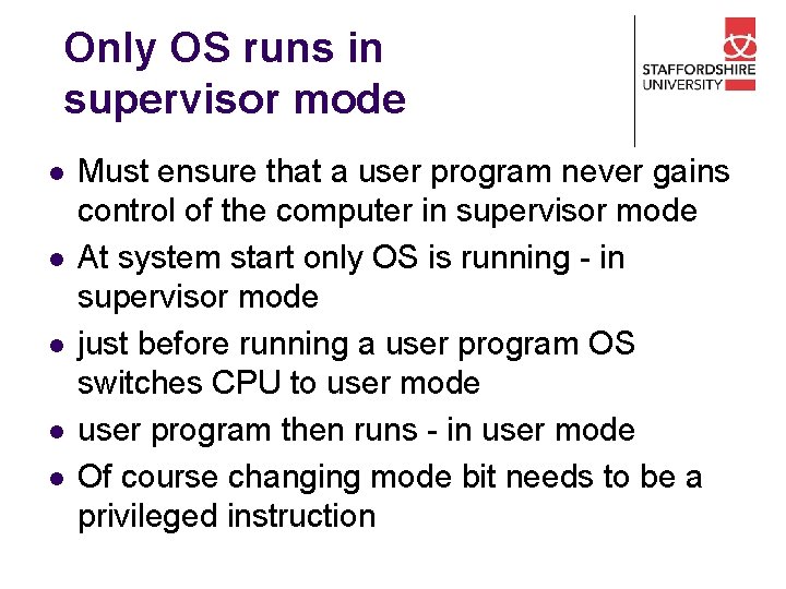 Only OS runs in supervisor mode l l l Must ensure that a user