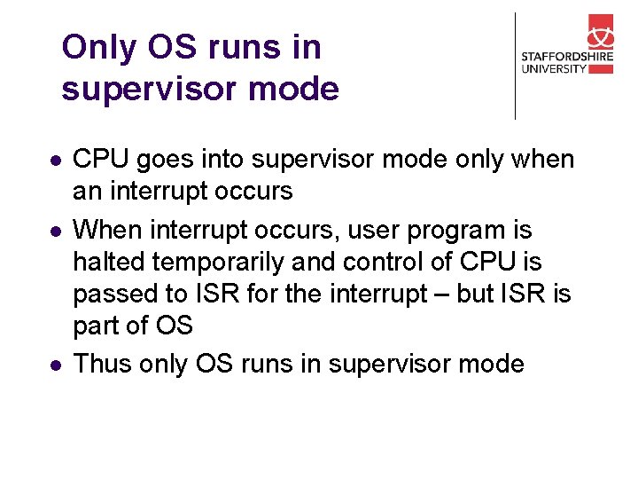 Only OS runs in supervisor mode l l l CPU goes into supervisor mode