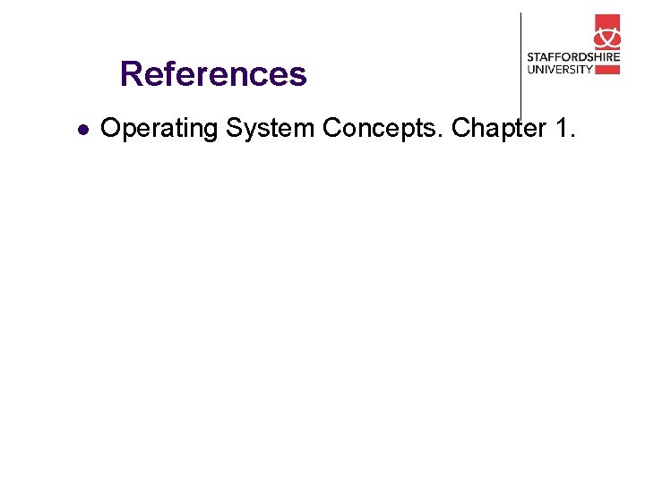 References l Operating System Concepts. Chapter 1. 