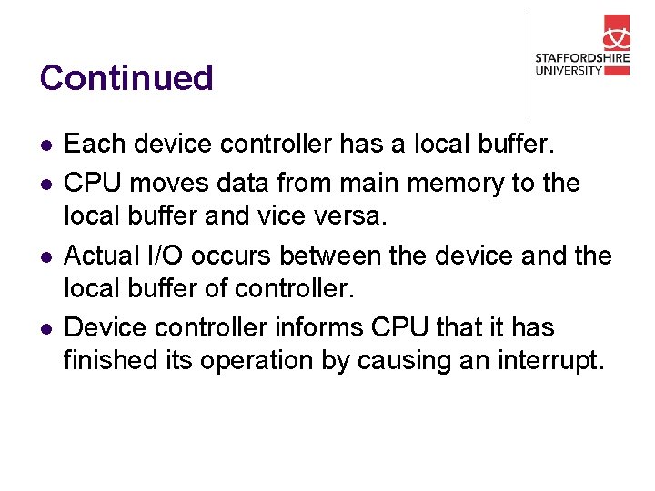 Continued l l Each device controller has a local buffer. CPU moves data from