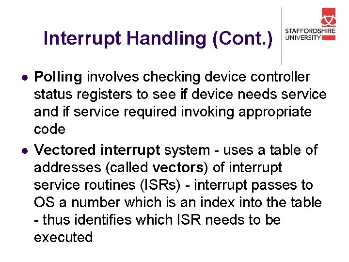 Interrupt Handling (Cont. ) l l Polling involves checking device controller status registers to