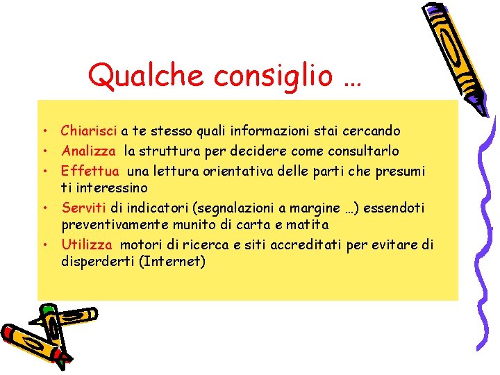 Qualche consiglio … • Chiarisci a te stesso quali informazioni stai cercando • Analizza