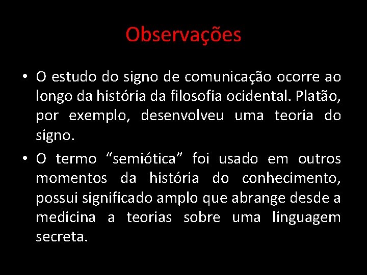 Observações • O estudo do signo de comunicação ocorre ao longo da história da