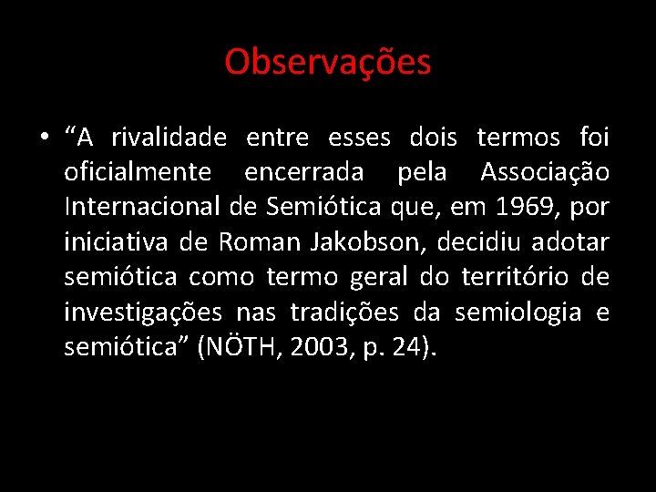 Observações • “A rivalidade entre esses dois termos foi oficialmente encerrada pela Associação Internacional