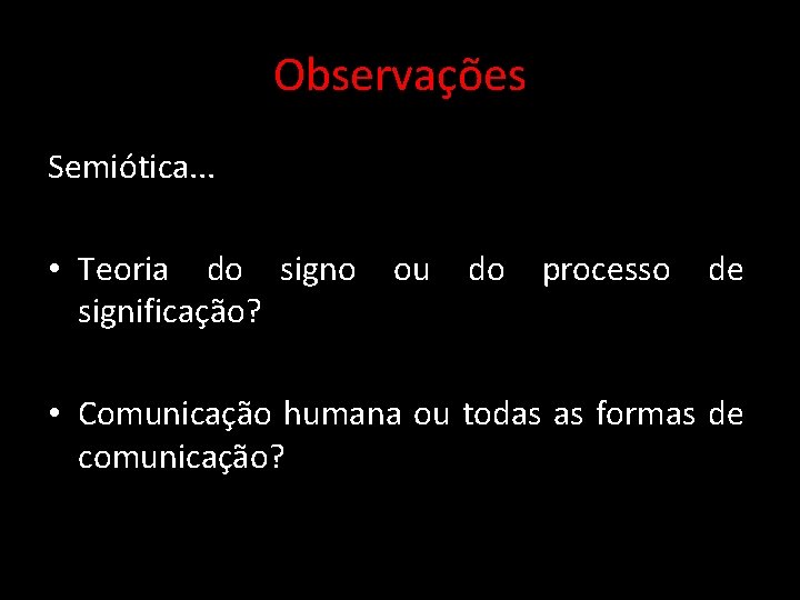 Observações Semiótica. . . • Teoria do signo ou do processo de significação? •