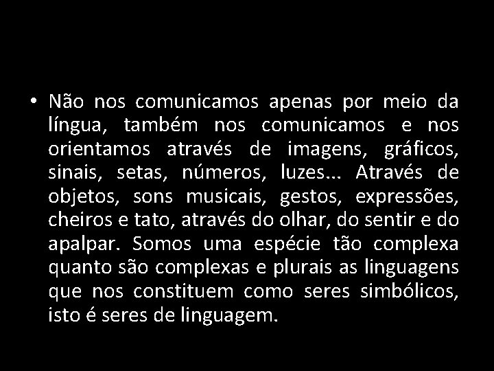  • Não nos comunicamos apenas por meio da língua, também nos comunicamos e