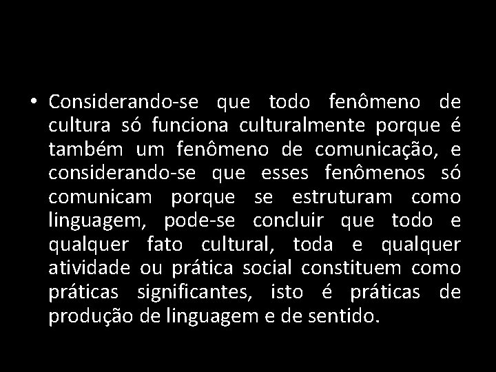 • Considerando-se que todo fenômeno de cultura só funciona culturalmente porque é também