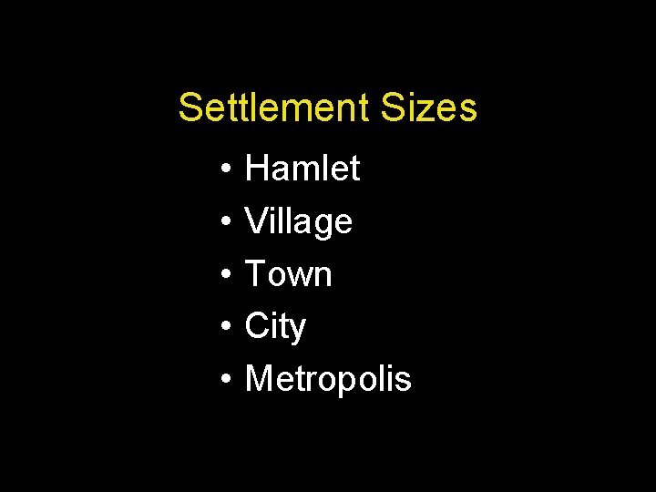 Settlement Sizes • • • Hamlet Village Town City Metropolis Settlement Sizes • • • Hamlet Village Town City Metropolis