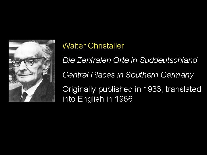 Walter Christaller Die Zentralen Orte in Suddeutschland Central Places in Southern Germany Originally published Walter Christaller Die Zentralen Orte in Suddeutschland Central Places in Southern Germany Originally published