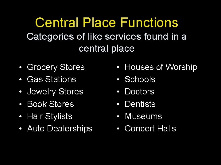 Central Place Functions Categories of like services found in a central place • • Central Place Functions Categories of like services found in a central place • •
