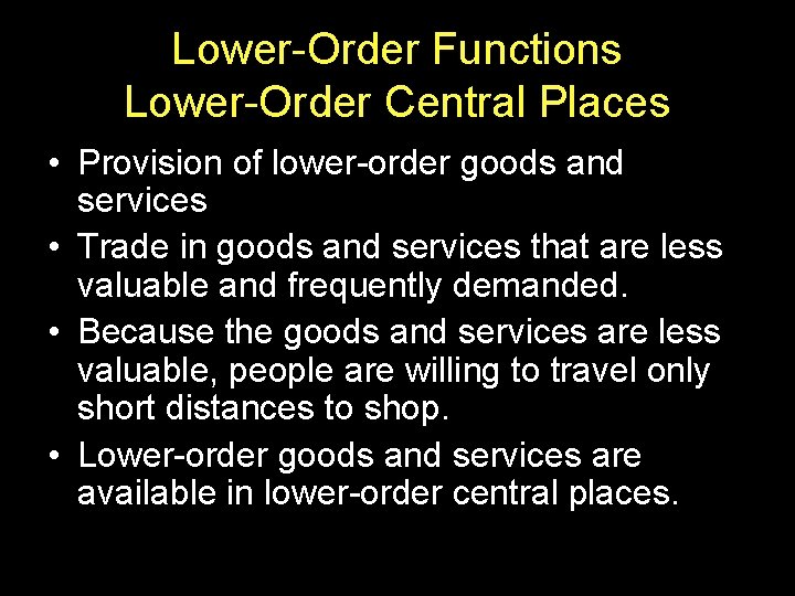 Lower-Order Functions Lower-Order Central Places • Provision of lower-order goods and services • Trade Lower-Order Functions Lower-Order Central Places • Provision of lower-order goods and services • Trade